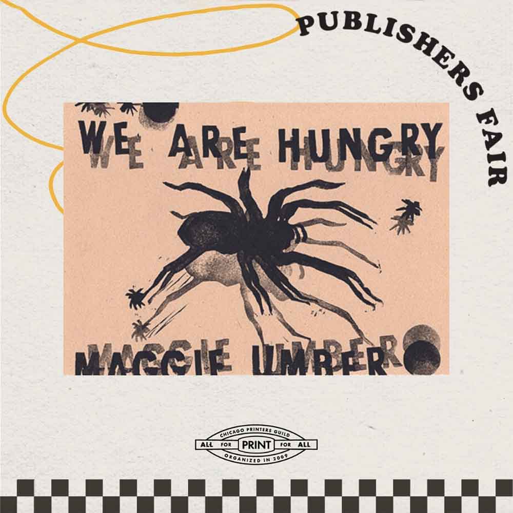 A print of a large, black silhouetted spider and a smaller one, shadowed, on a pale orange background with the words in black above WE ARE HUNGRY and below MAGGIE UMBER. The frame around this central image advertises the 2023 CPG Publishers Fair.