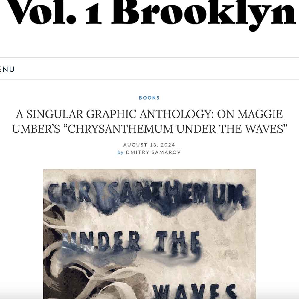 text reads Vol. 1 Brooklyn, Books, A Singular Graphic Anthology On Maggie Umber's Chrysanthemum Under the Waves August 13, 2024, by Dmitry Samarov