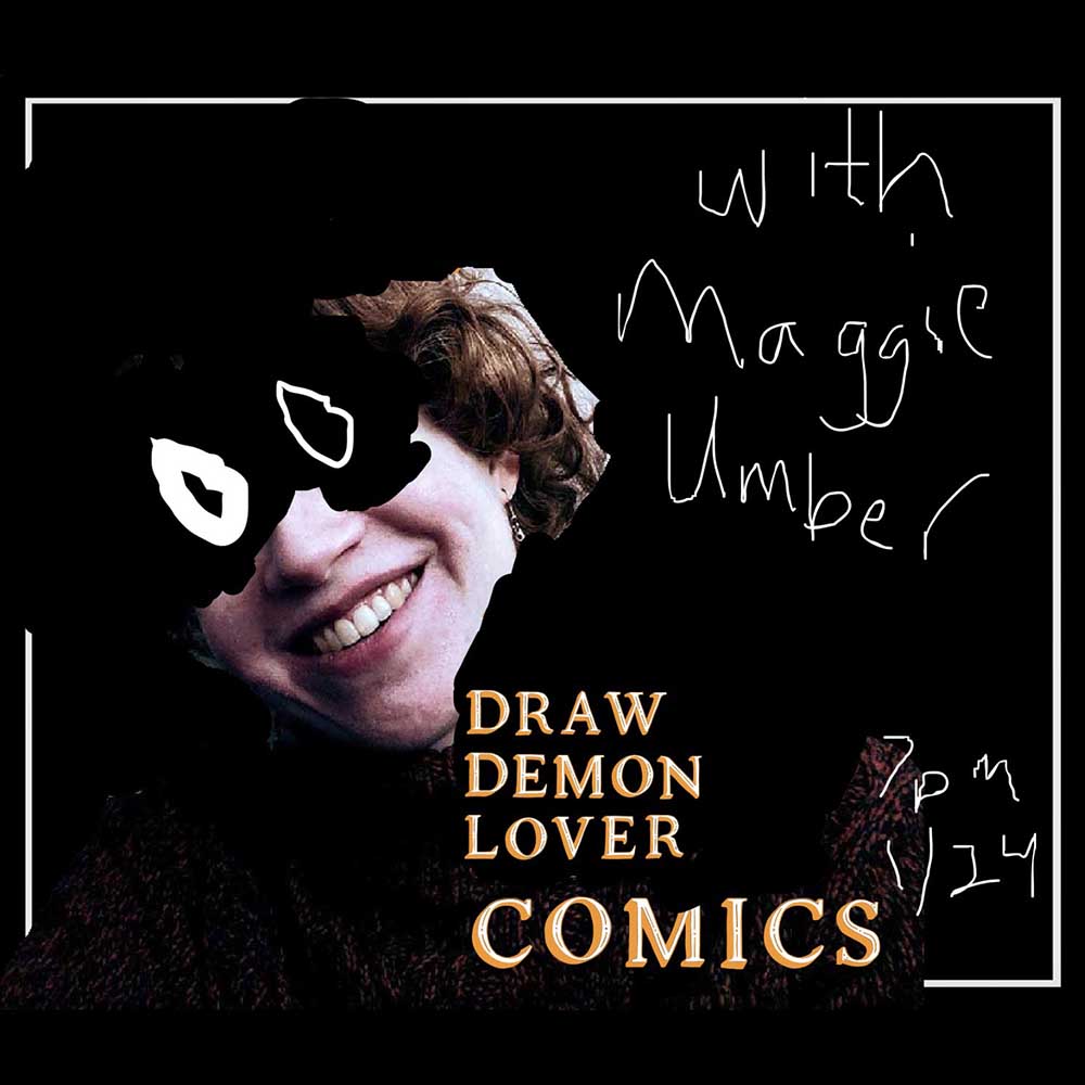 image of Maggie Umber smiling and obscured, text reads: Draw Demon Lover Comics with Maggie Umber, 1/24 7pm