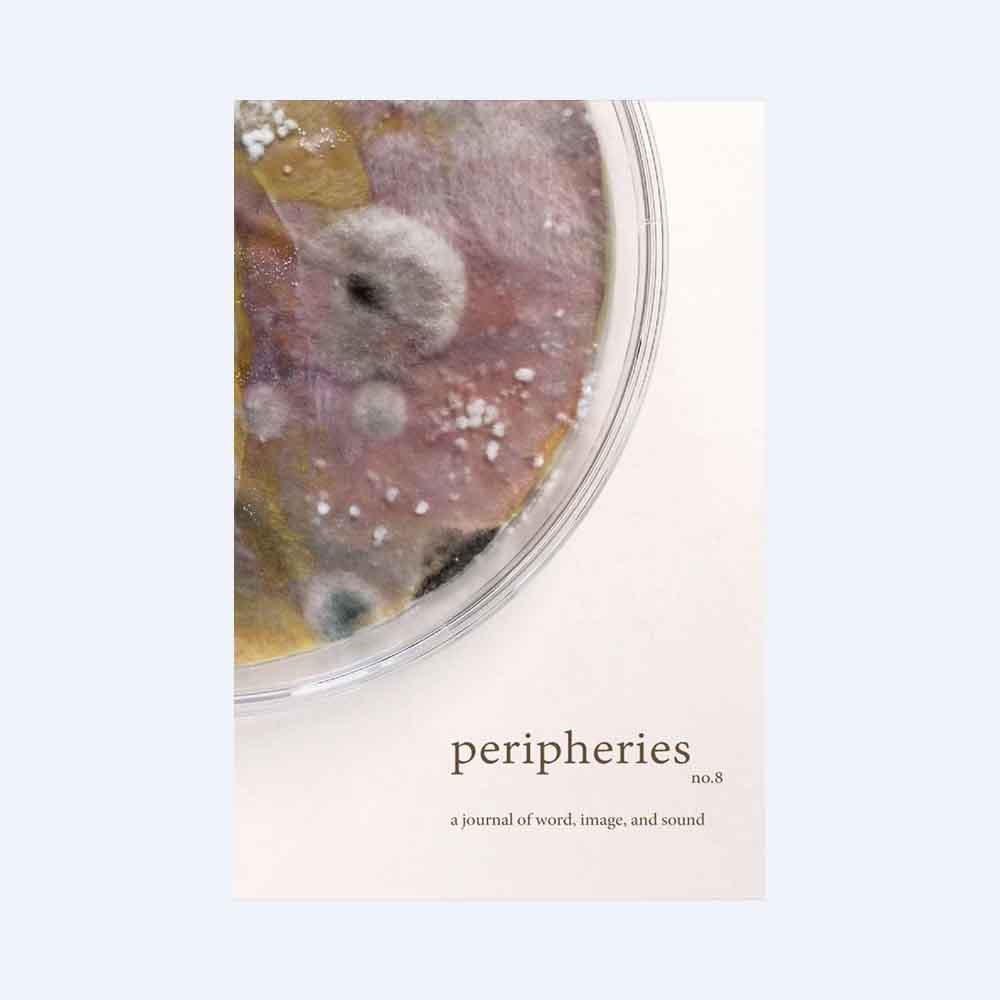 text reads: Peripheries: A Journal of Word, Image, and Sound, No. 8